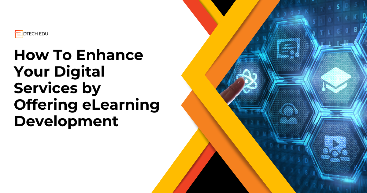 How To Enhance Your Digital Services by Offering eLearning Development