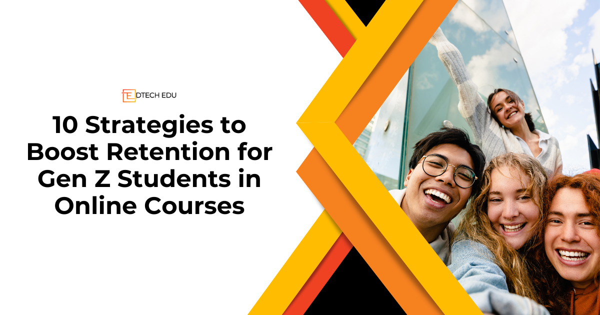 10 Strategies to Boost Retention for Gen Z Students in Online Courses