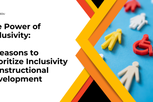The Power of Inclusivity: 7 Reasons to Prioritize Inclusivity in Instructional Development