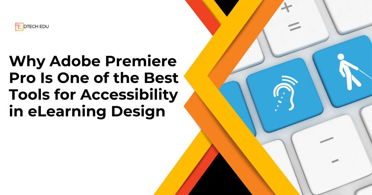 Why Adobe Premiere Pro Is One of the Best Tools for Accessibility in eLearning Design