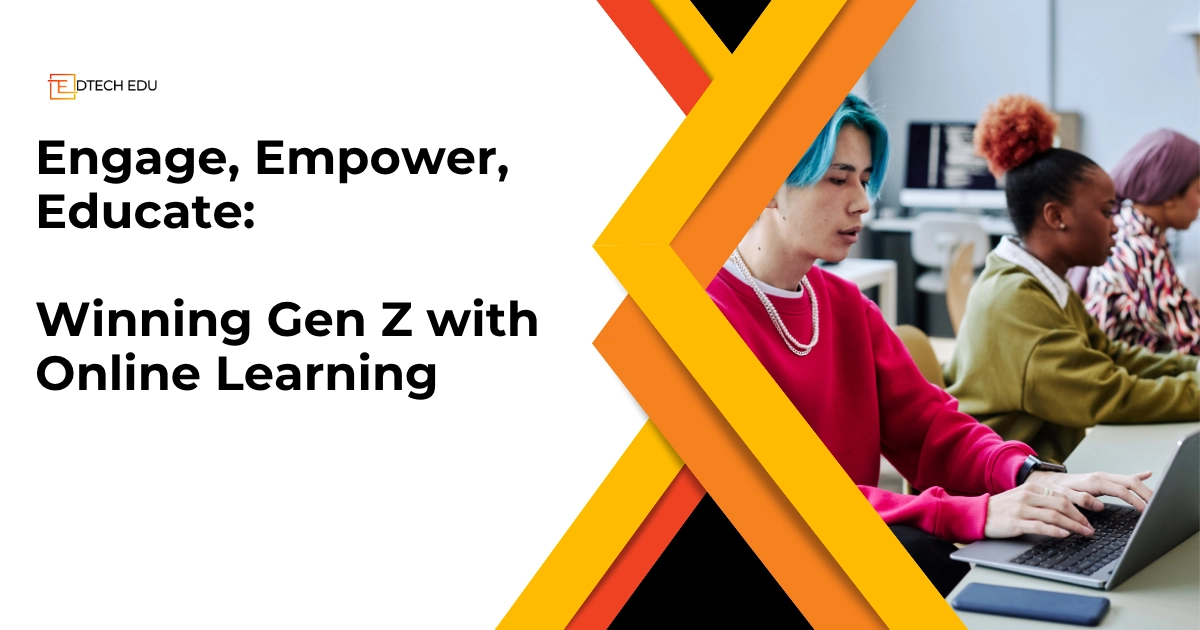 Engage, Empower, Educate: Winning Gen Z with Online Learning