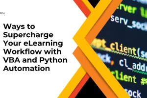 7 Ways to Supercharge Your eLearning Workflow with VBA and Python Automation